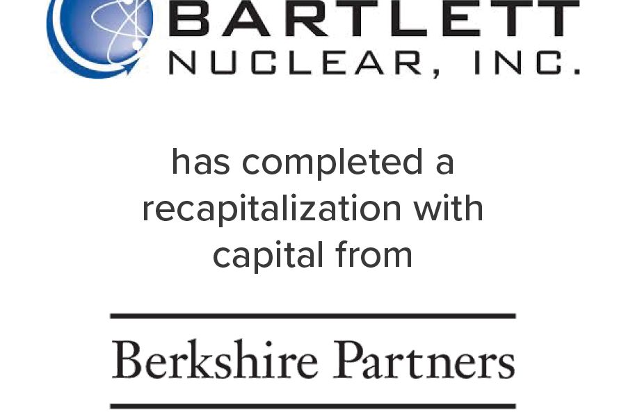 Bartlett Nuclear completed a recapitalization with capital from Berkshire Partners and Summit Partners | Mirus Capital Partners served as the Investment Bank