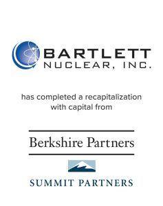 Bartlett Nuclear completed a recapitalization with capital from Berkshire Partners and Summit Partners | Mirus Capital Partners served as the Investment Bank
